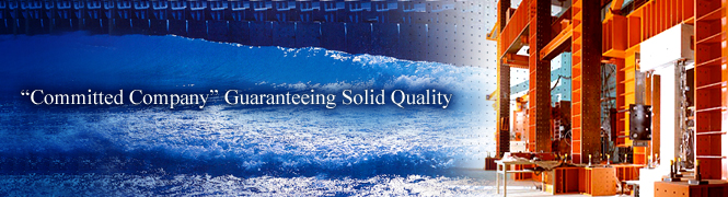 "Committed Company″ Guaranteeing Solid Quality