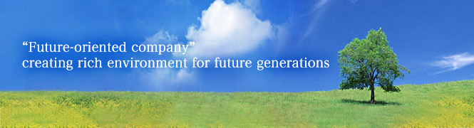 Future-oriented company creating rich environment for future generations